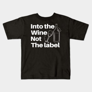 Into The Wine Not The Label - Gifts For The Wine Lover Kids T-Shirt